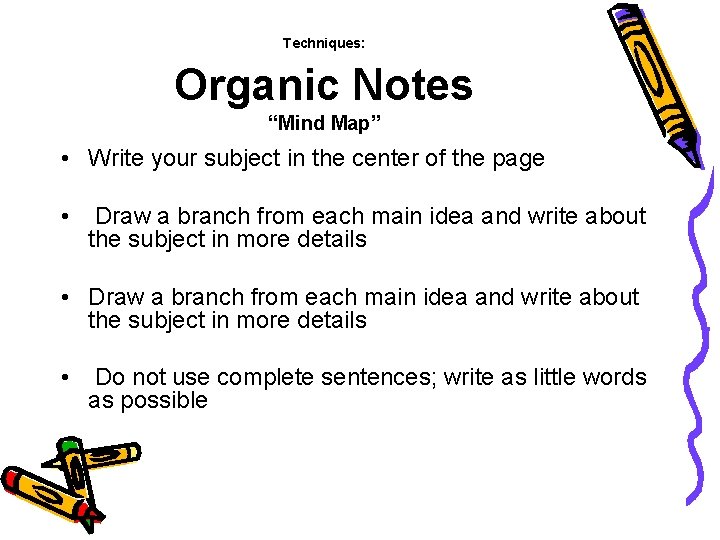 Techniques: Organic Notes “Mind Map” • Write your subject in the center of the