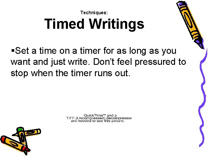 Techniques: Timed Writings §Set a time on a timer for as long as you