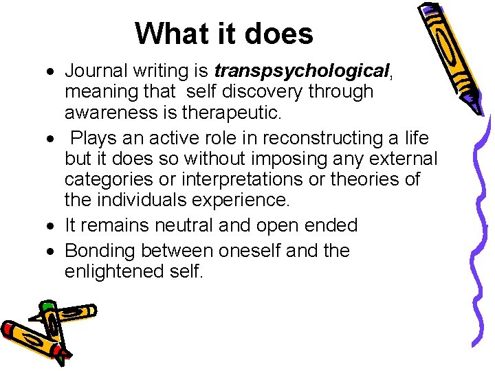 What it does · Journal writing is transpsychological, meaning that self discovery through awareness