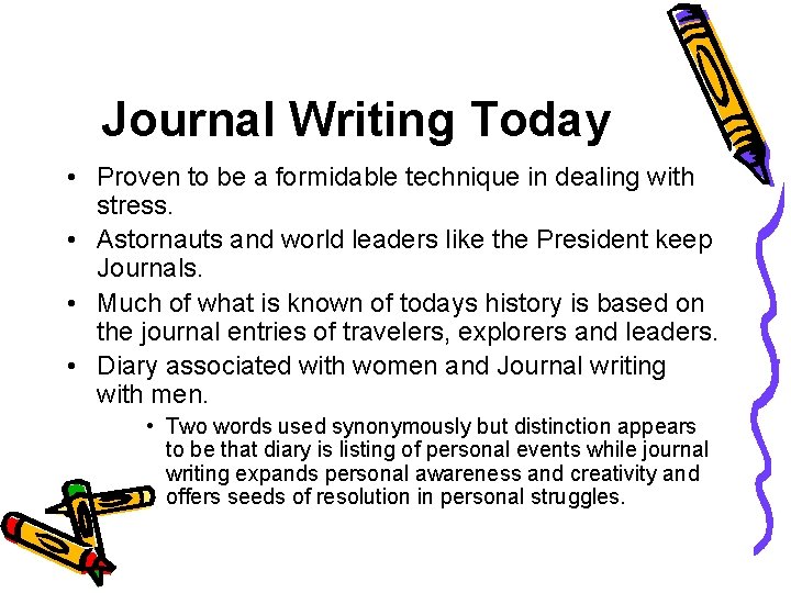 Journal Writing Today • Proven to be a formidable technique in dealing with stress.