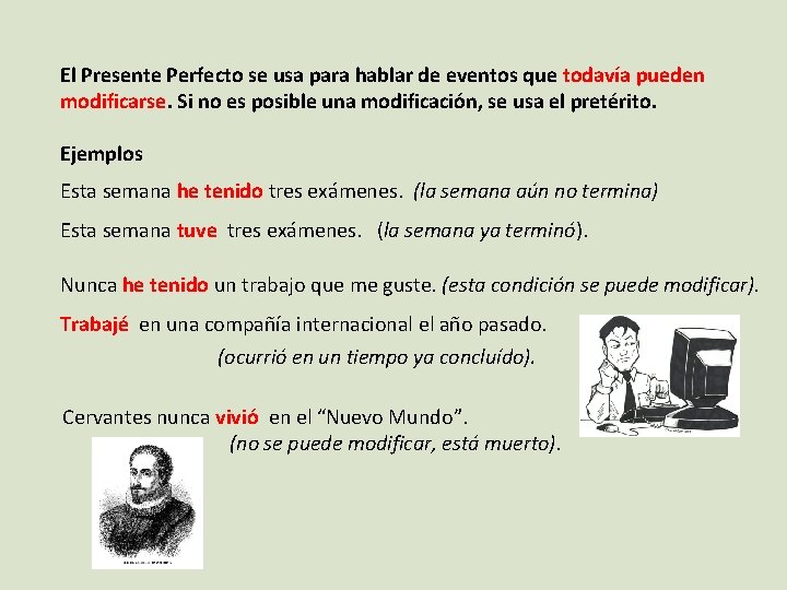 El Presente Perfecto se usa para hablar de eventos que todavía pueden modificarse. Si