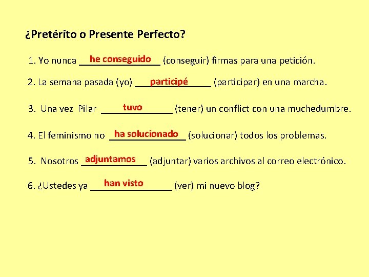 ¿Pretérito o Presente Perfecto? he conseguido (conseguir) firmas para una petición. 1. Yo nunca