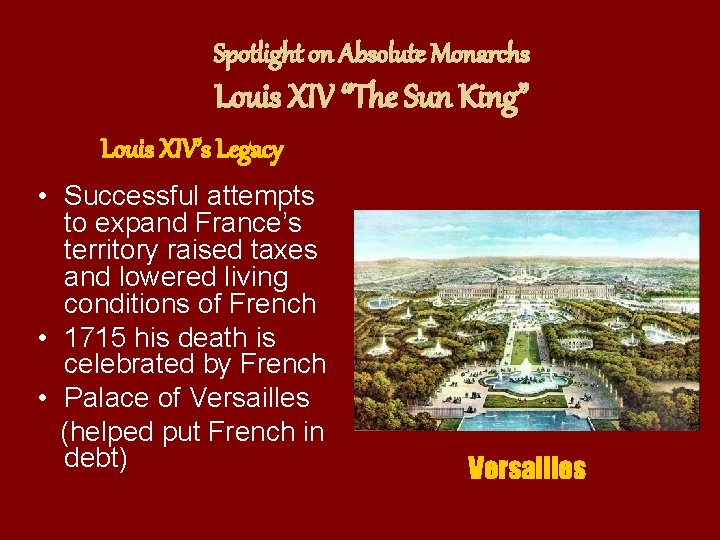 Spotlight on Absolute Monarchs Louis XIV “The Sun King” Louis XIV’s Legacy • Successful