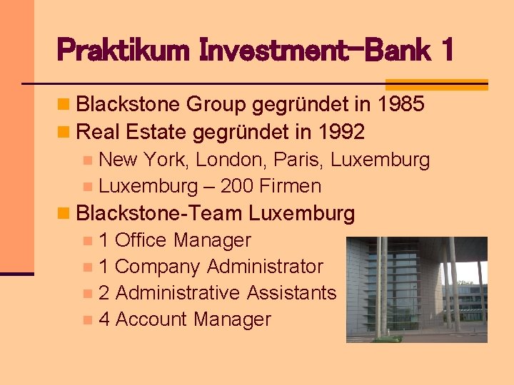 Praktikum Investment-Bank 1 n Blackstone Group gegründet in 1985 n Real Estate gegründet in