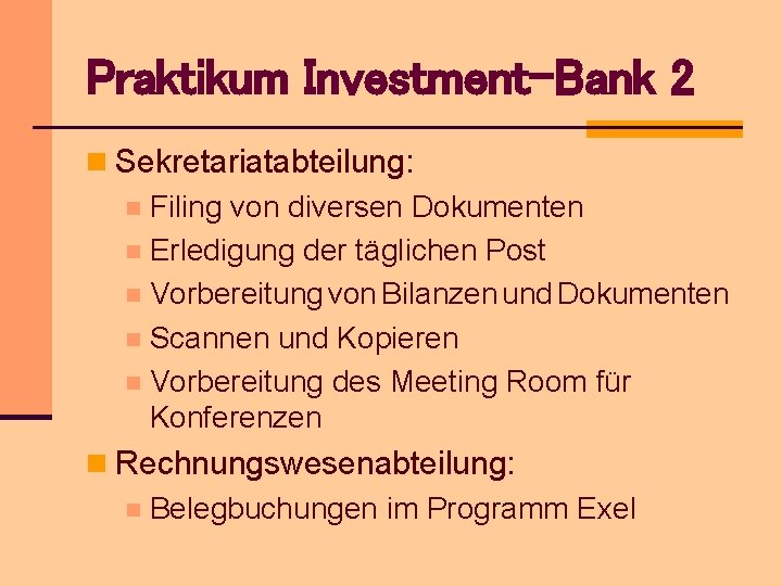 Praktikum Investment-Bank 2 n Sekretariatabteilung: n Filing von diversen Dokumenten n Erledigung der täglichen