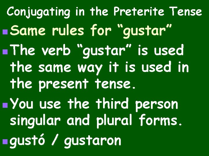 Conjugating in the Preterite Tense Same rules for “gustar” n The verb “gustar” is