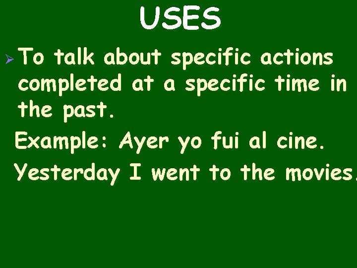USES To talk about specific actions completed at a specific time in the past.