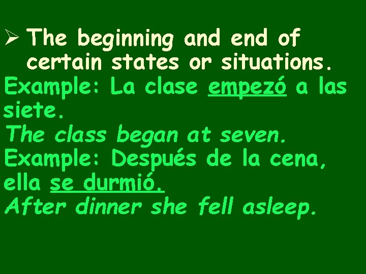 Ø The beginning and end of certain states or situations. Example: La clase empezó