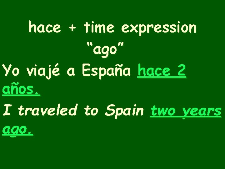 hace + time expression “ago” Yo viajé a España hace 2 años. I traveled