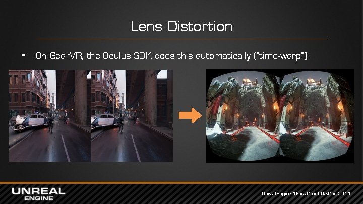 Lens Distortion • On Gear. VR, the Oculus SDK does this automatically (“time-warp”) Unreal