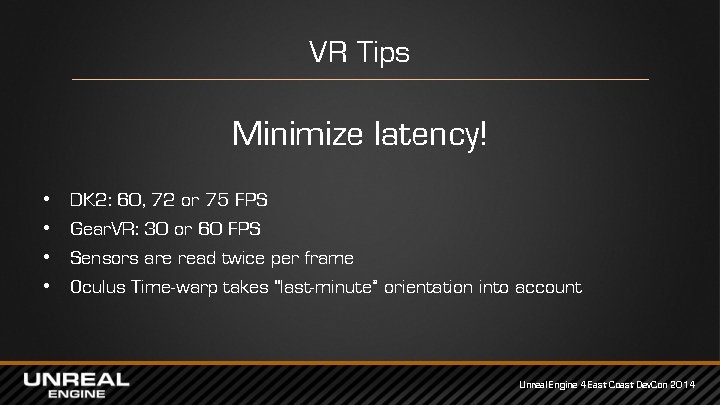 VR Tips Minimize latency! • • DK 2: 60, 72 or 75 FPS Gear.
