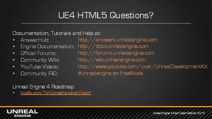 UE 4 HTML 5 Questions? Documentation, Tutorials and Help at: http: //answers. unrealengine. com