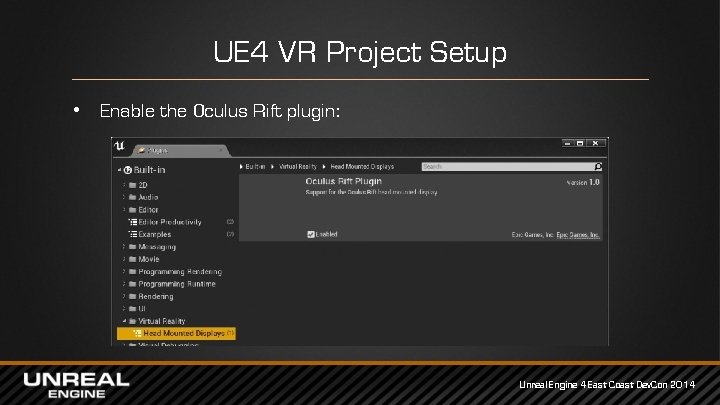UE 4 VR Project Setup • Enable the Oculus Rift plugin: Unreal Engine 4