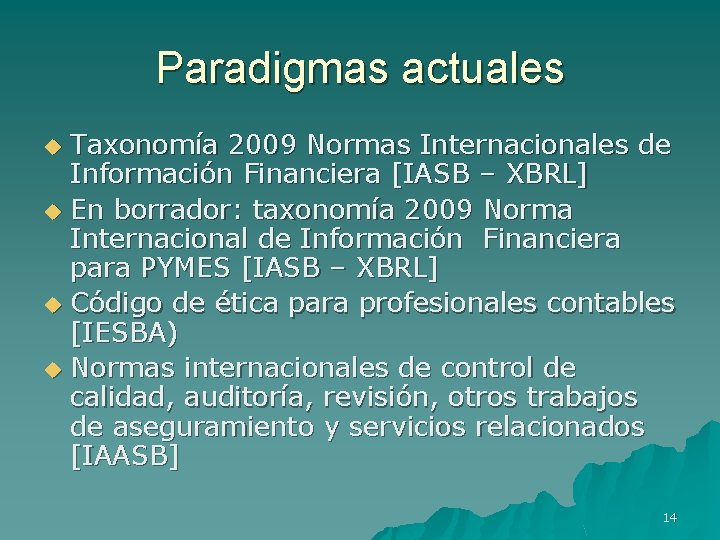Paradigmas actuales Taxonomía 2009 Normas Internacionales de Información Financiera [IASB – XBRL] u En