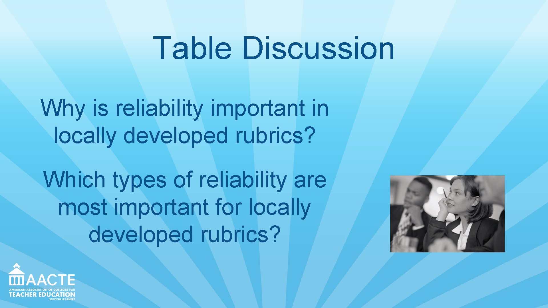 Table Discussion Why is reliability important in locally developed rubrics? Which types of reliability