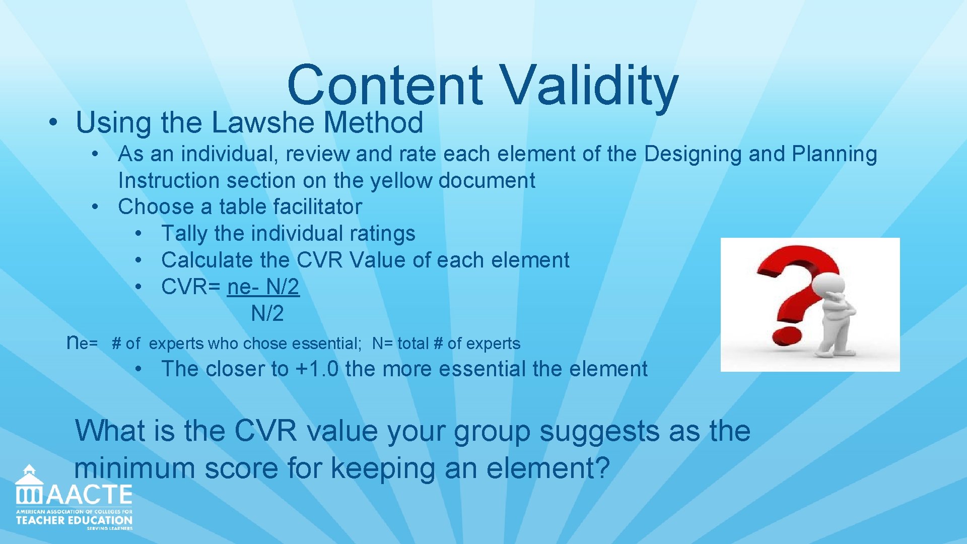 Content Validity • Using the Lawshe Method • As an individual, review and rate