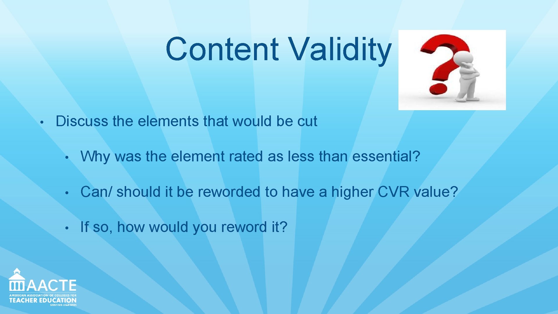 Content Validity • Discuss the elements that would be cut • Why was the