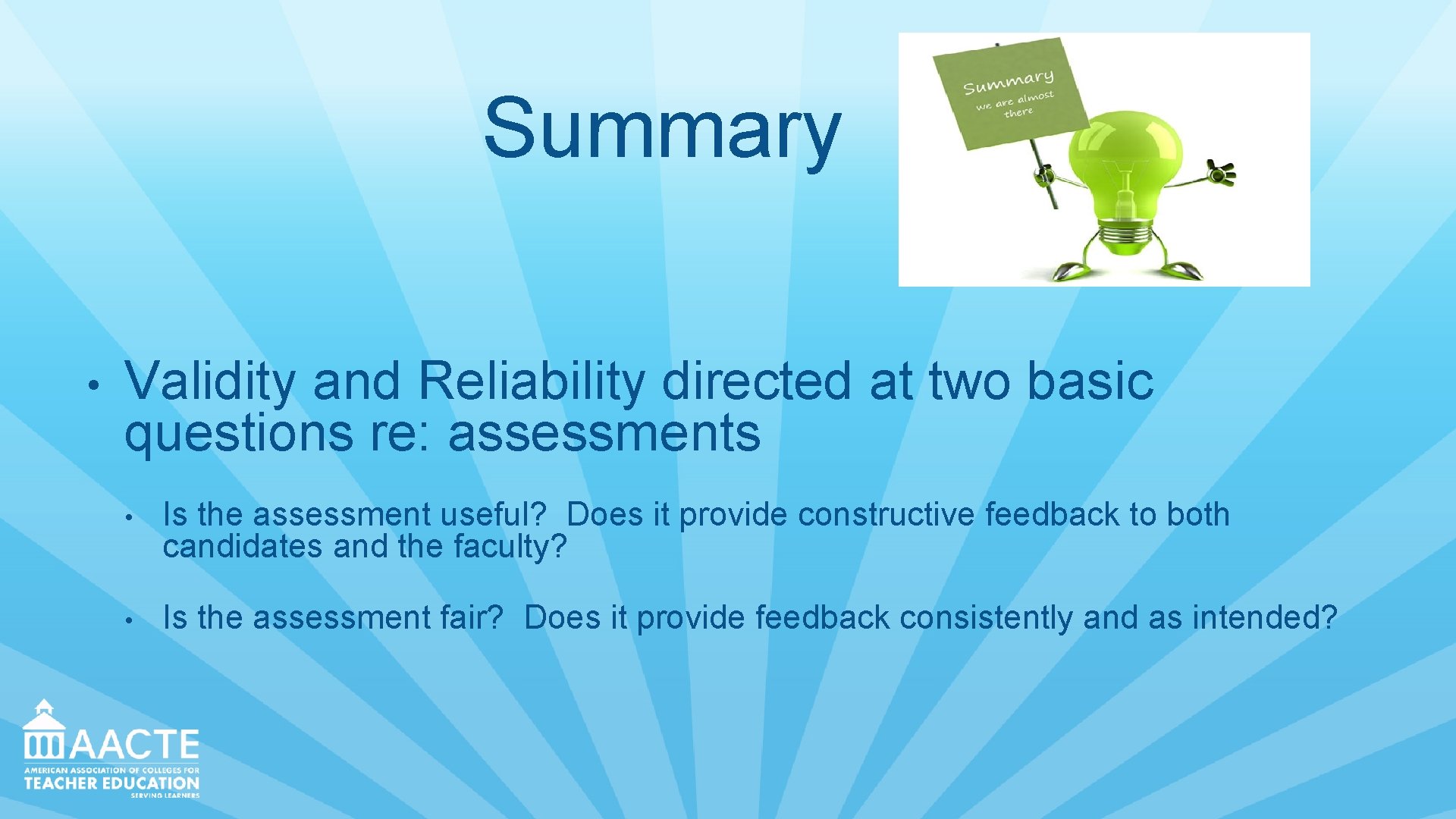  Summary • Validity and Reliability directed at two basic questions re: assessments •