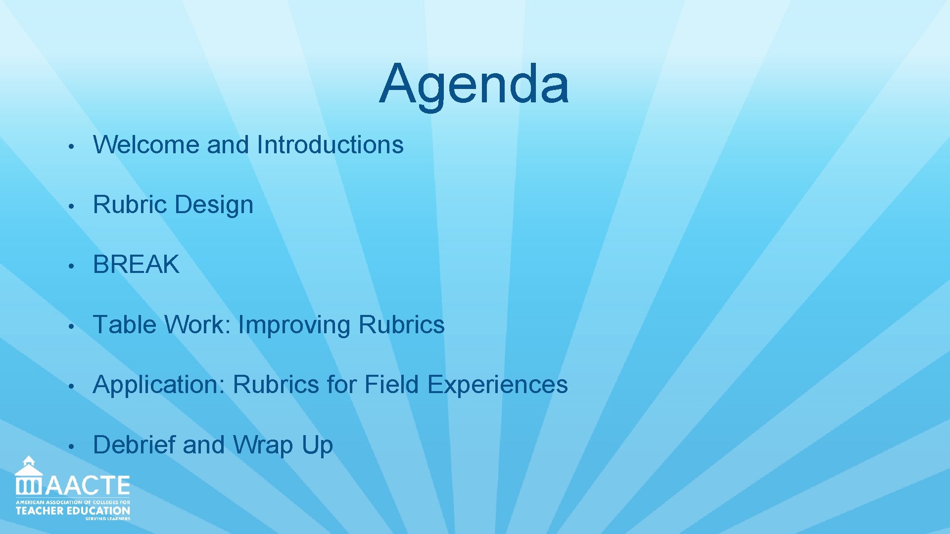 Agenda • Welcome and Introductions • Rubric Design • BREAK • Table Work: Improving