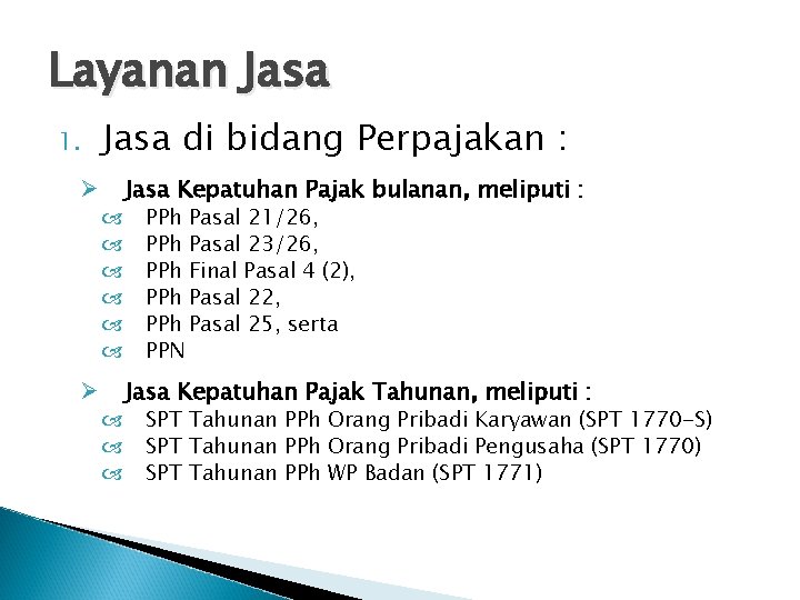 Layanan Jasa 1. Jasa di bidang Perpajakan : Ø Jasa Kepatuhan Pajak bulanan, meliputi