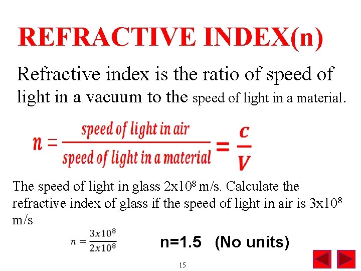 REFRACTIVE INDEX(n) Refractive index is the ratio of speed of light in a vacuum