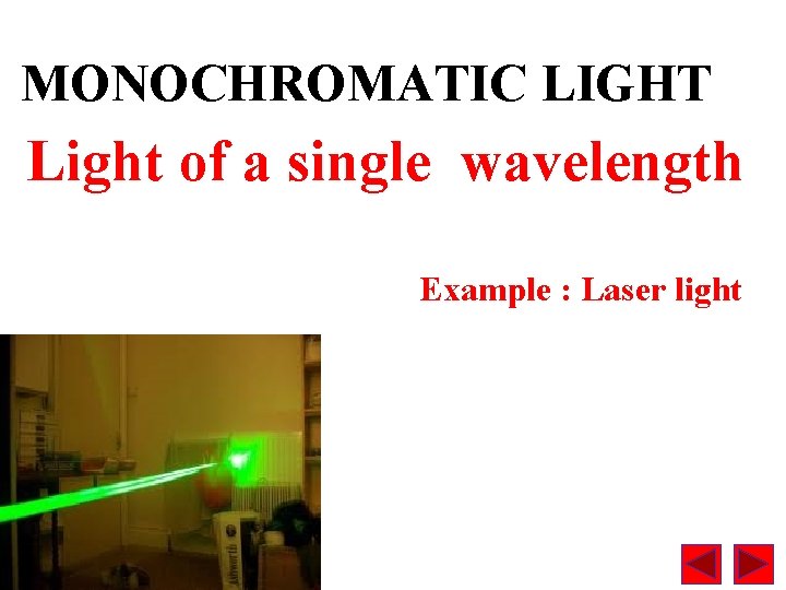 MONOCHROMATIC LIGHT Light of a single wavelength Example : Laser light 