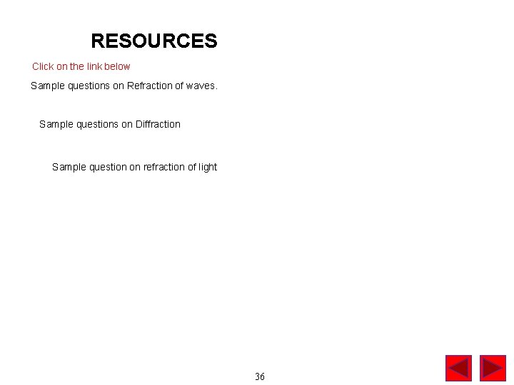 RESOURCES Click on the link below Sample questions on Refraction of waves. Sample questions