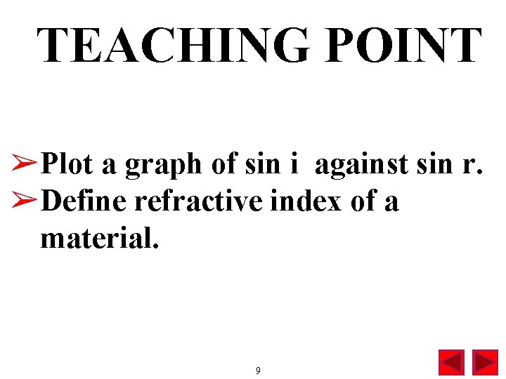 TEACHING POINT ➢Plot a graph of sin i against sin r. ➢Define refractive index