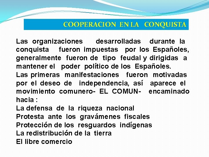 COOPERACION EN LA CONQUISTA Las organizaciones desarrolladas durante la conquista fueron impuestas por los