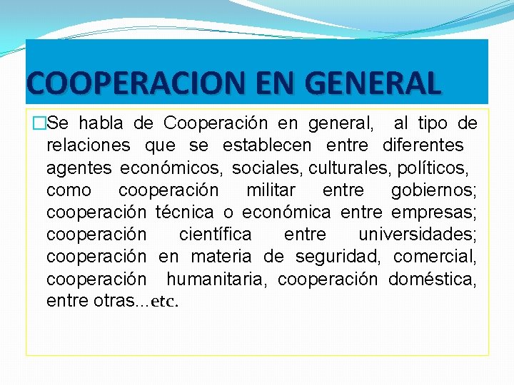 COOPERACION EN GENERAL �Se habla de Cooperación en general, al tipo de relaciones que