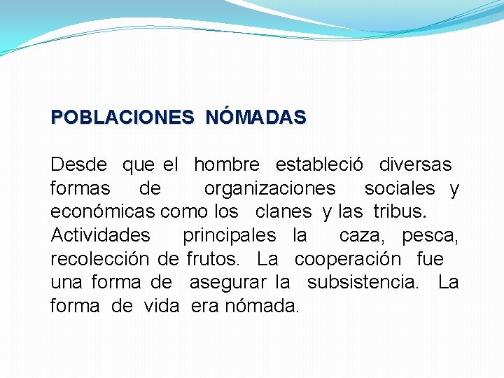 POBLACIONES NÓMADAS Desde que el hombre estableció diversas formas de organizaciones sociales y económicas