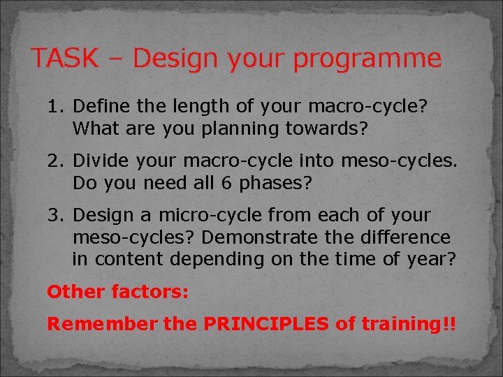 TASK – Design your programme 1. Define the length of your macro-cycle? What are