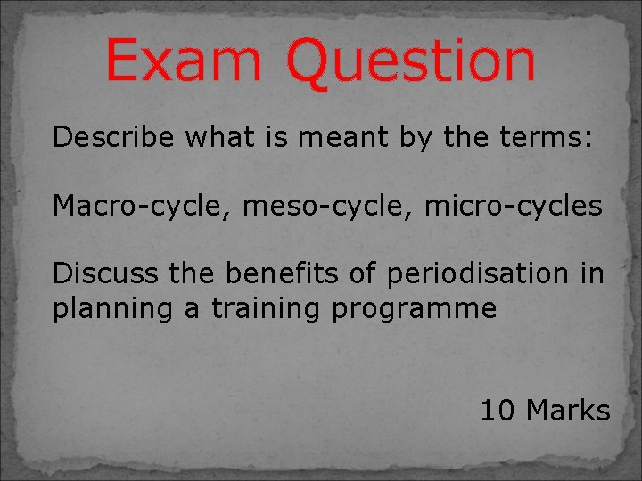 Exam Question Describe what is meant by the terms: Macro-cycle, meso-cycle, micro-cycles Discuss the