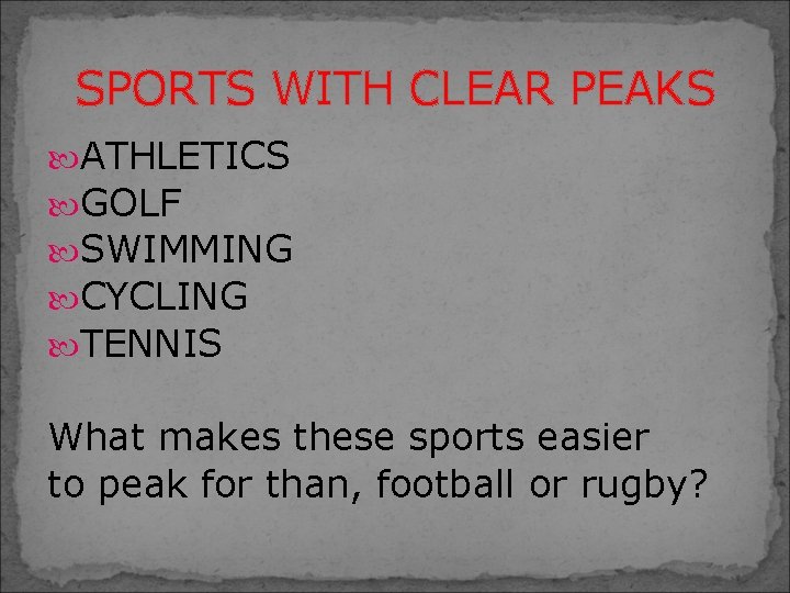 SPORTS WITH CLEAR PEAKS ATHLETICS GOLF SWIMMING CYCLING TENNIS What makes these sports easier