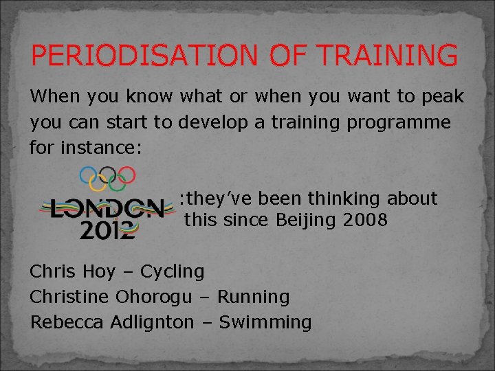 PERIODISATION OF TRAINING When you know what or when you want to peak you