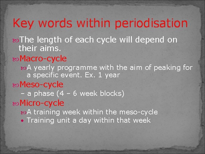 Key words within periodisation The length of each cycle will depend on their aims.