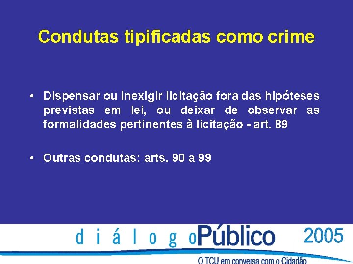 Condutas tipificadas como crime • Dispensar ou inexigir licitação fora das hipóteses previstas em