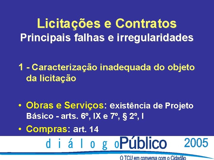 Licitações e Contratos Principais falhas e irregularidades 1 - Caracterização inadequada do objeto da