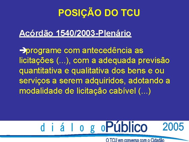 POSIÇÃO DO TCU Acórdão 1540/2003 -Plenário èprograme com antecedência as licitações (. . .