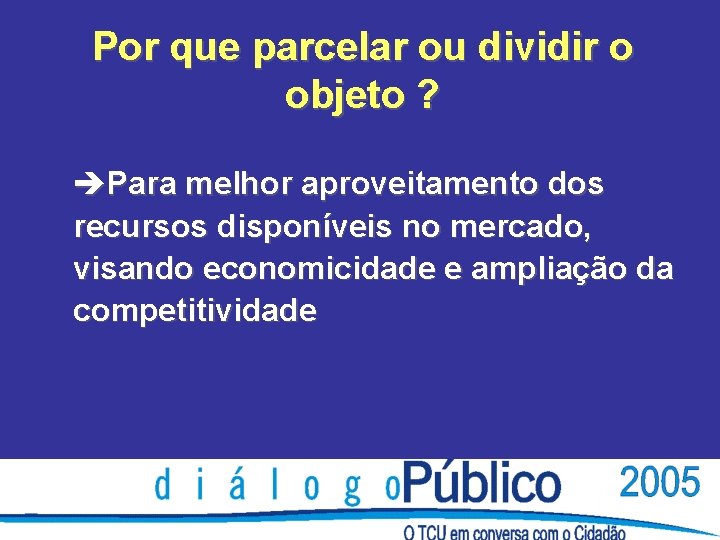 Por que parcelar ou dividir o objeto ? èPara melhor aproveitamento dos recursos disponíveis