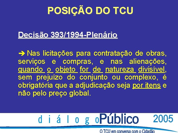 POSIÇÃO DO TCU Decisão 393/1994 -Plenário è Nas licitações para contratação de obras, serviços