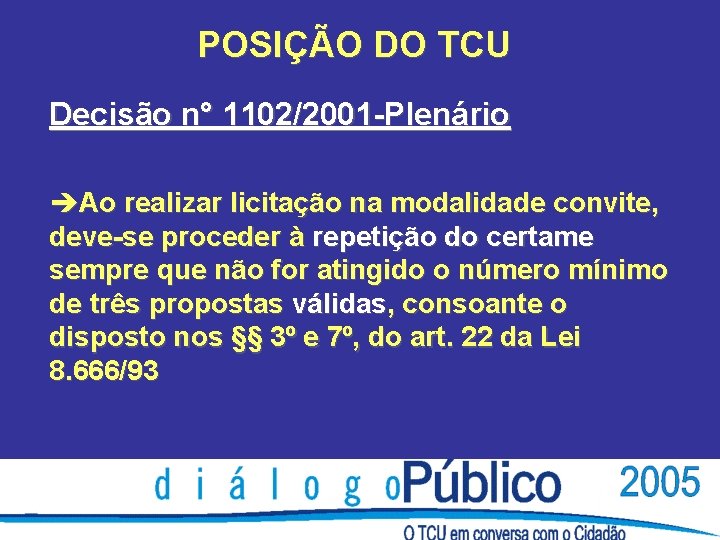 POSIÇÃO DO TCU Decisão n° 1102/2001 -Plenário èAo realizar licitação na modalidade convite, deve-se