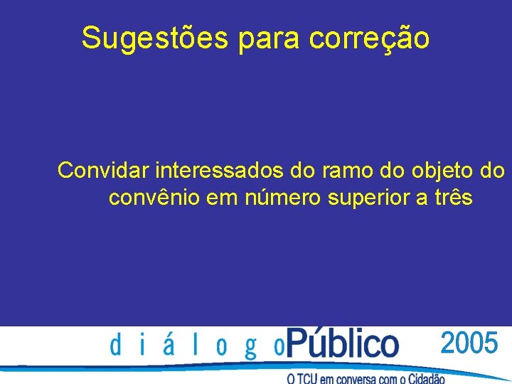 Sugestões para correção Convidar interessados do ramo do objeto do convênio em número superior