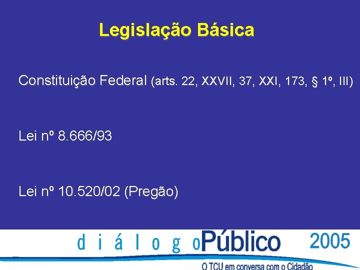 Legislação Básica Constituição Federal (arts. 22, XXVII, 37, XXI, 173, § 1º, III) Lei