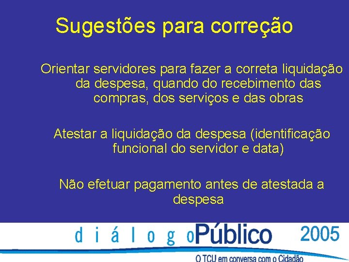 Sugestões para correção Orientar servidores para fazer a correta liquidação da despesa, quando do