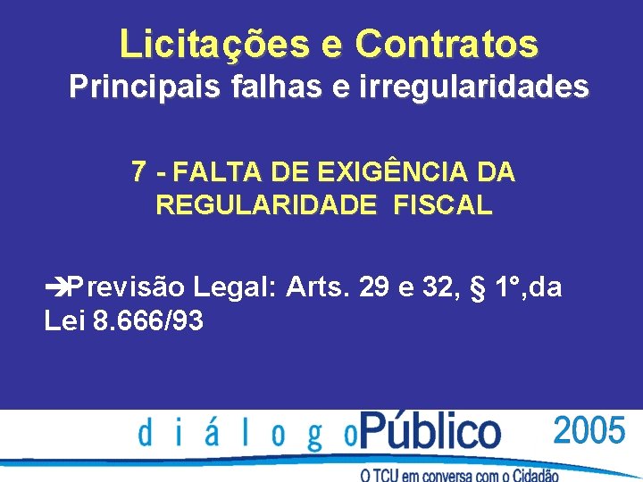 Licitações e Contratos Principais falhas e irregularidades 7 - FALTA DE EXIGÊNCIA DA REGULARIDADE