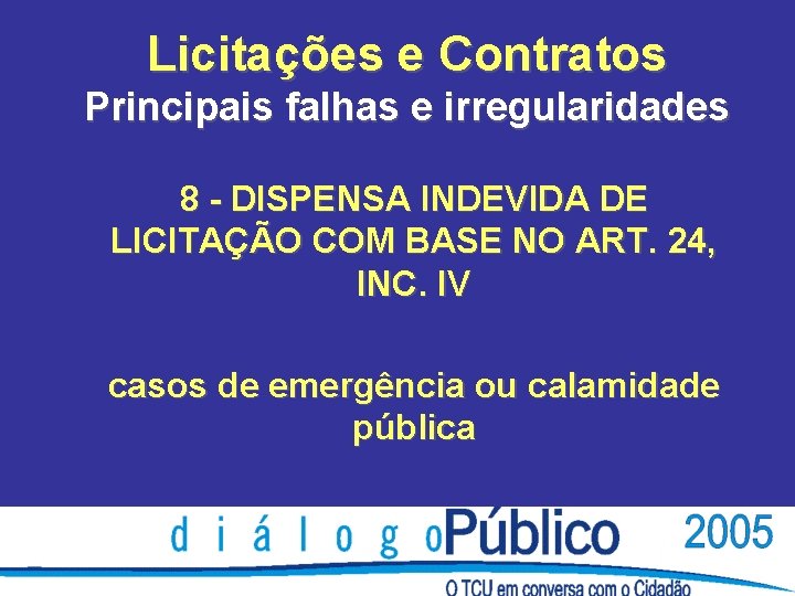 Licitações e Contratos Principais falhas e irregularidades 8 - DISPENSA INDEVIDA DE LICITAÇÃO COM