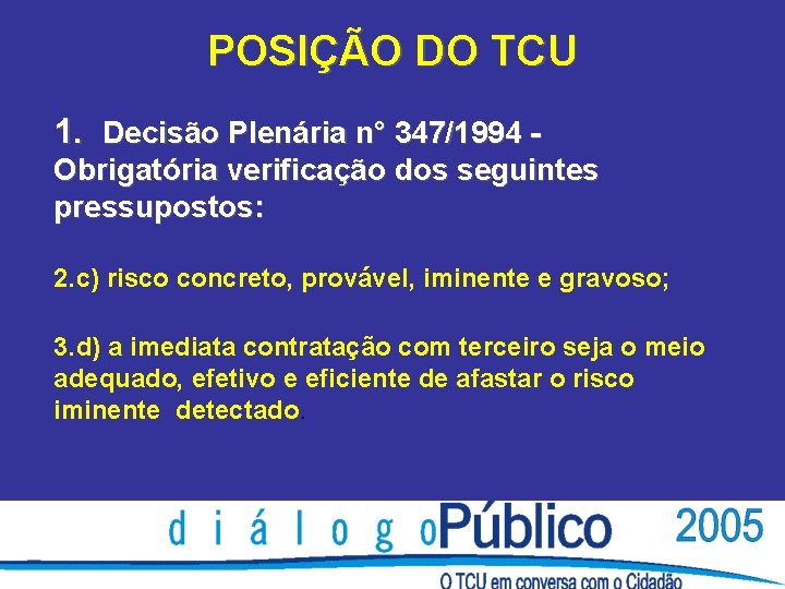 POSIÇÃO DO TCU 1. Decisão Plenária n° 347/1994 Obrigatória verificação dos seguintes pressupostos: 2.
