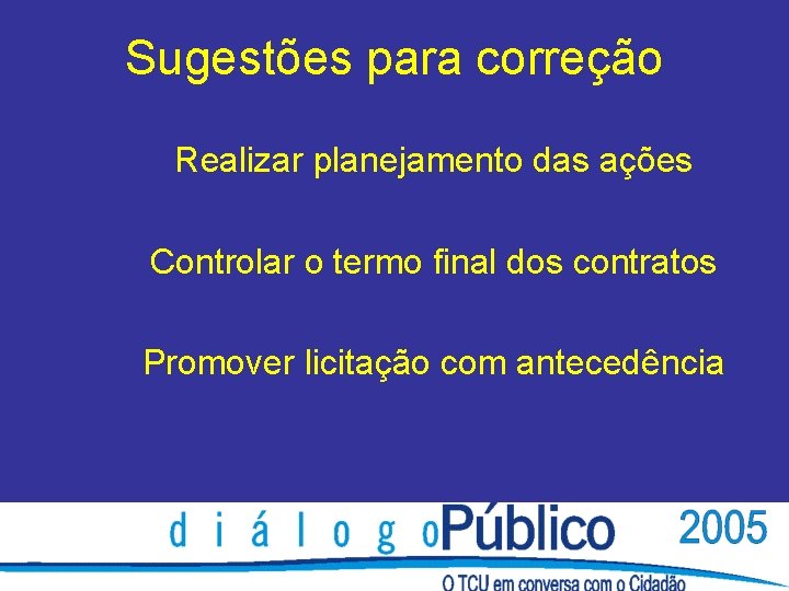 Sugestões para correção Realizar planejamento das ações Controlar o termo final dos contratos Promover