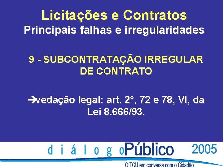 Licitações e Contratos Principais falhas e irregularidades 9 - SUBCONTRATAÇÃO IRREGULAR DE CONTRATO èvedação